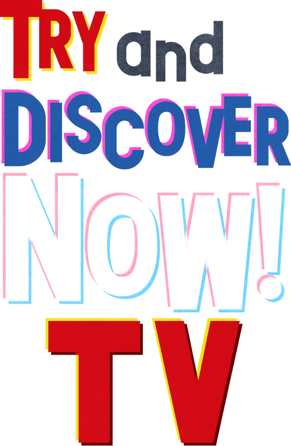 TRY and DISCOVER NOW! TV