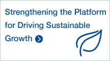 Strengthening the Platform for Driving Sustainable Growth