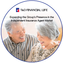 T&D FINANCIAL LIFE: Expanding the Group's Presence in the Independent Insurance Agent Market